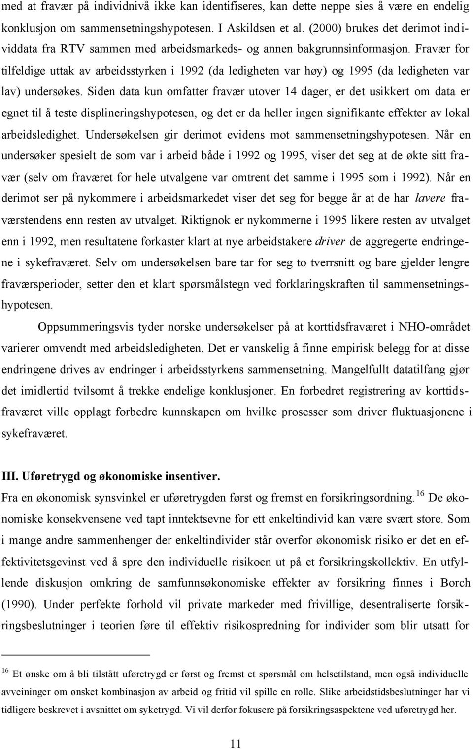 Fravær for tilfeldige uttak av arbeidsstyrken i 1992 (da ledigheten var høy) og 1995 (da ledigheten var lav) undersøkes.