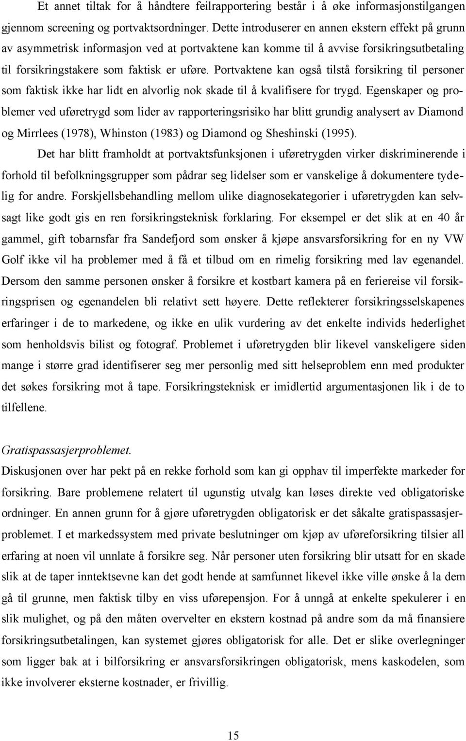 Portvaktene kan også tilstå forsikring til personer som faktisk ikke har lidt en alvorlig nok skade til å kvalifisere for trygd.