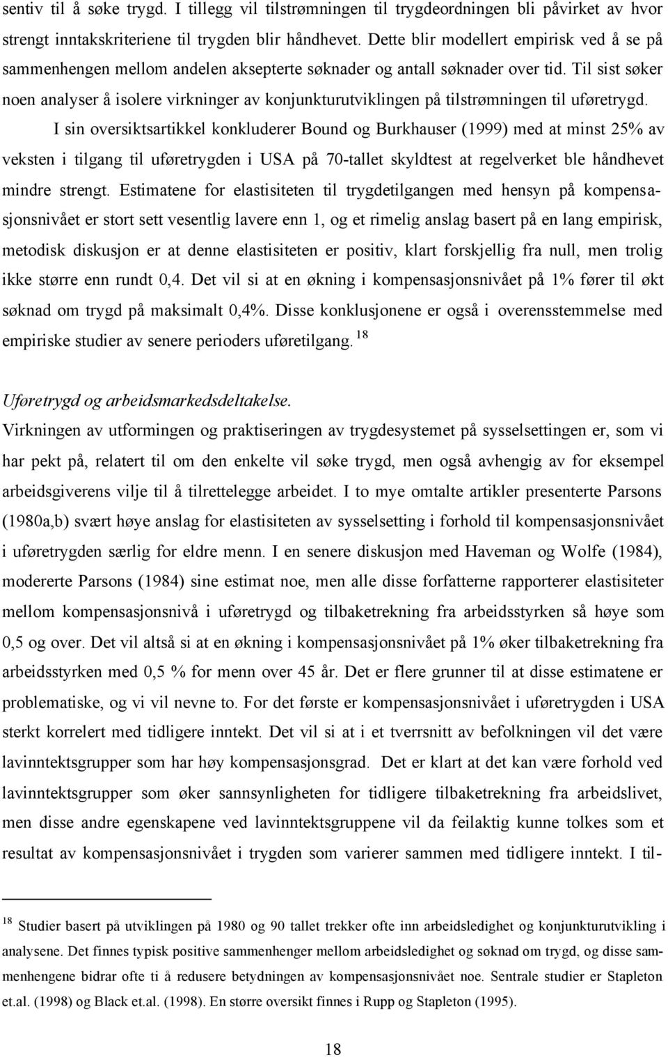 Til sist søker noen analyser å isolere virkninger av konjunkturutviklingen på tilstrømningen til uføretrygd.