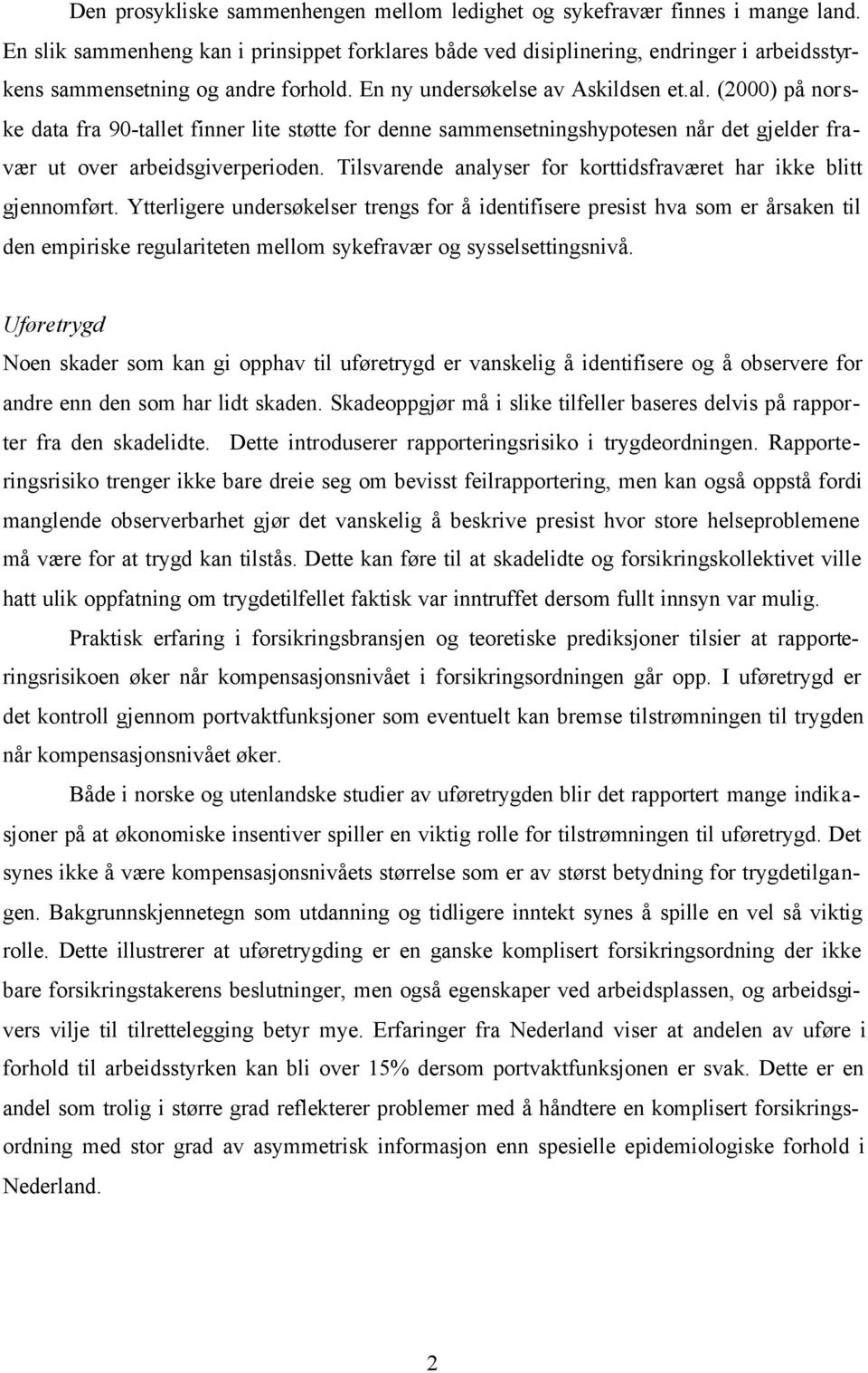 (2000) på norske data fra 90-tallet finner lite støtte for denne sammensetningshypotesen når det gjelder fravær ut over arbeidsgiverperioden.