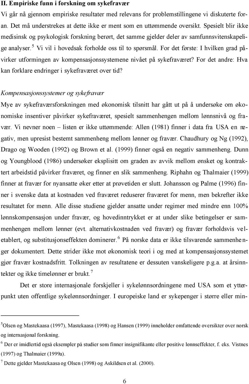 5 Vi vil i hovedsak forholde oss til to spørsmål. For det første: I hvilken grad påvirker utformingen av kompensasjonssystemene nivået på sykefraværet?