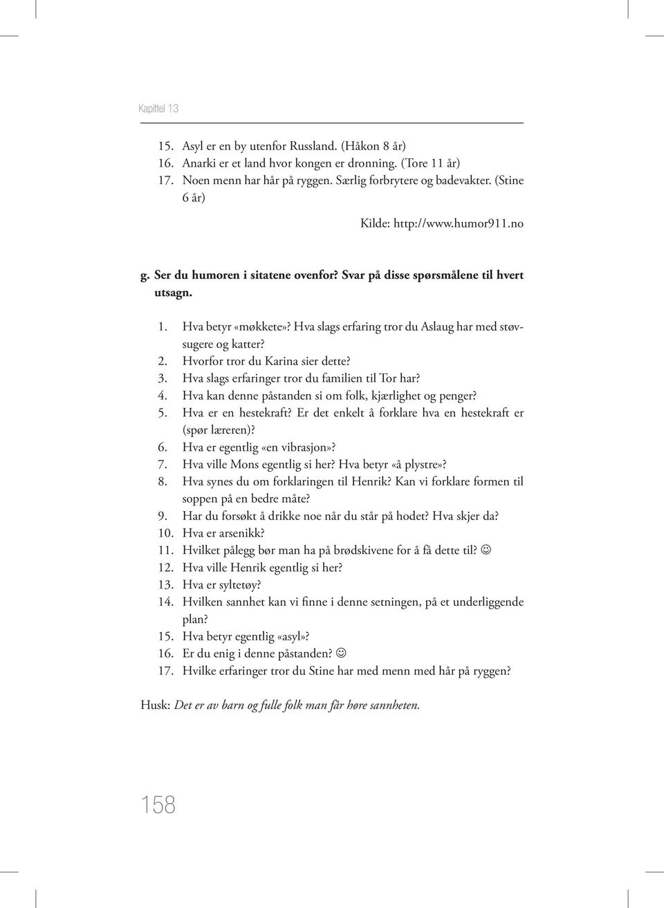 Hva slags erfaring tror du Aslaug har med støvsugere og katter? 2. Hvorfor tror du Karina sier dette? 3. Hva slags erfaringer tror du familien til Tor har? 4.