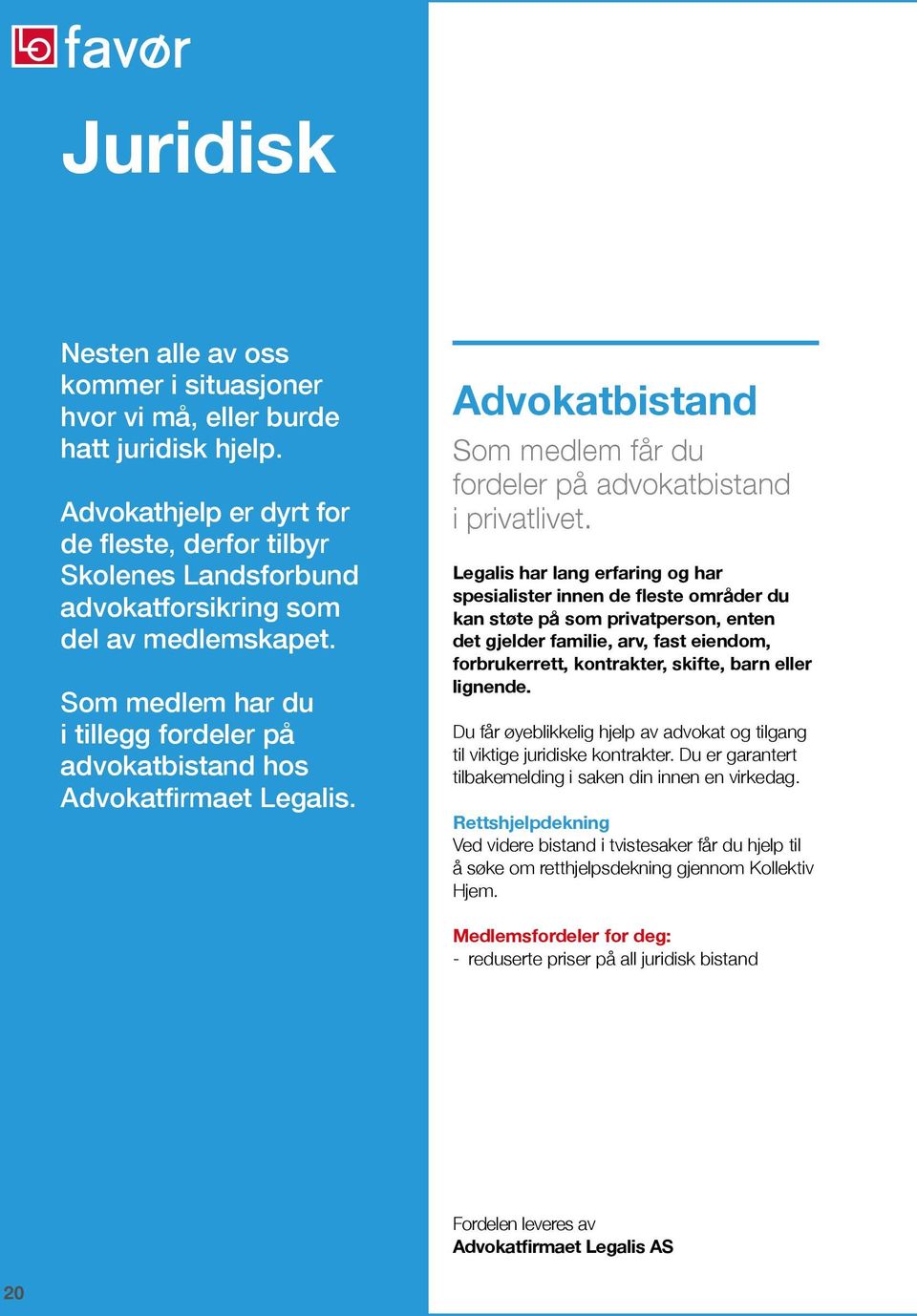 Advokatbistand Som medlem får du fordeler på advokatbistand i privatlivet.