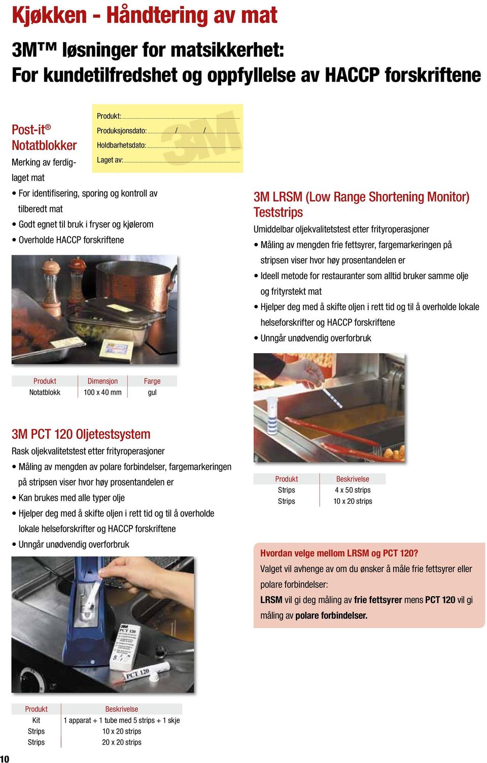 .. laget mat For identifisering, sporing og kontroll av tilberedt mat Godt egnet til bruk i fryser og kjølerom Overholde HACCP forskriftene 3M LRSM (Low Range Shortening Monitor) Teststrips