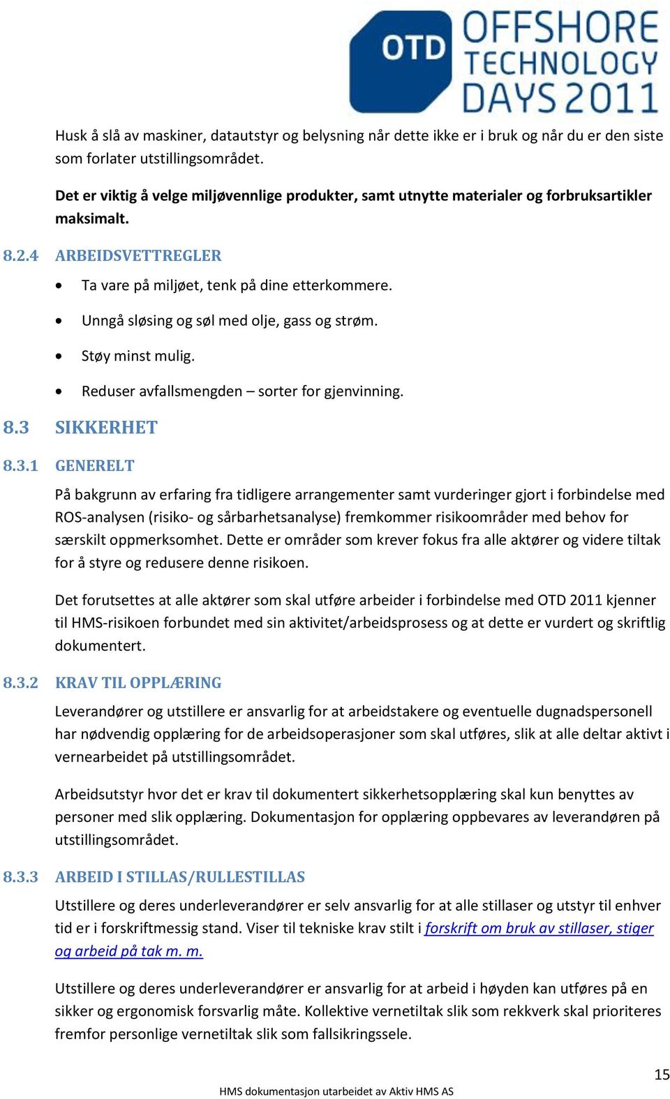 Unngå sløsing og søl med olje, gass og strøm. Støy minst mulig. 8.3 SIKKERHET 8.3.1 GENERELT Reduser avfallsmengden sorter for gjenvinning.