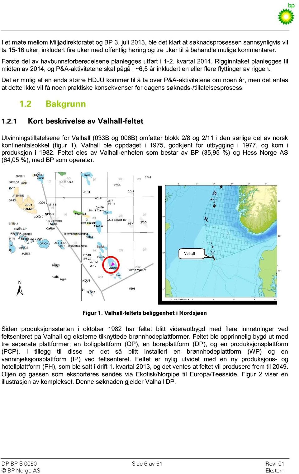 Første del av havbunnsforberedelsene planlegges utført i 1-2. kvartal 2014.