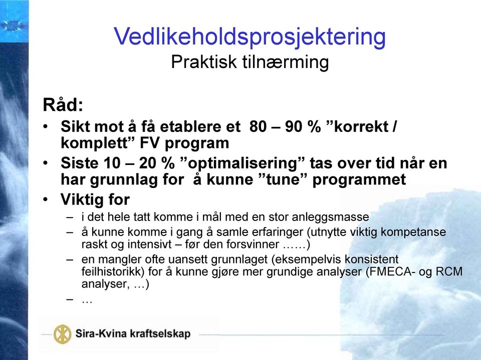 anleggsmasse å kunne komme i gang å samle erfaringer (utnytte viktig kompetanse raskt og intensivt før den forsvinner ) en