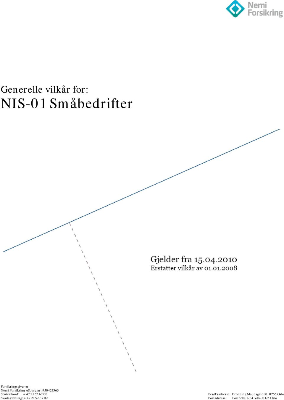 nr: 950421363 Sentralbord: + 47 21 52 67 00 Skadeavdeling: + 47