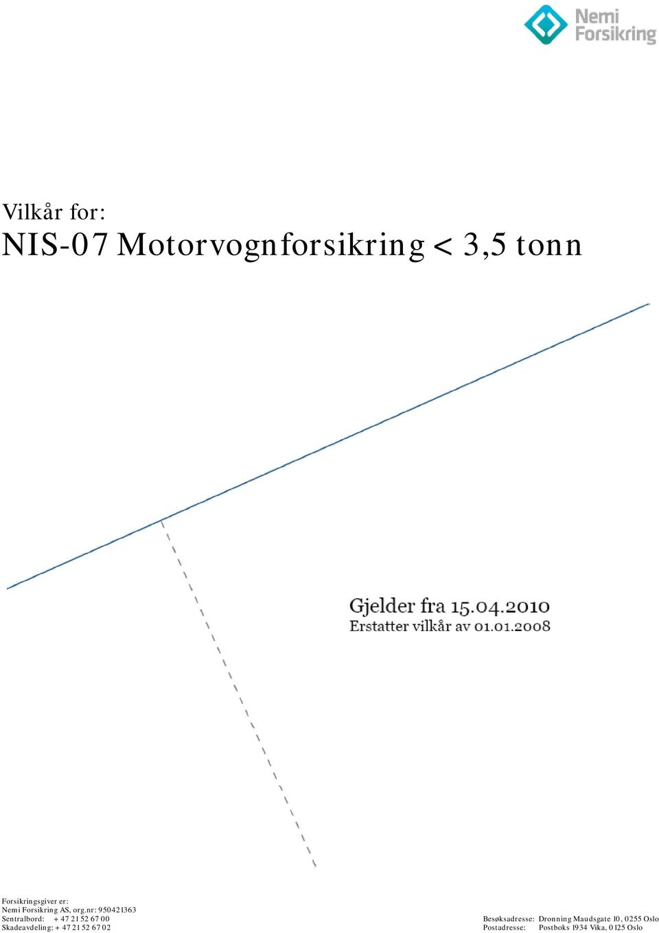 nr: 950421363 Sentralbord: + 47 21 52 67 00 Skadeavdeling: + 47