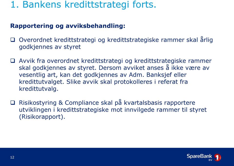 overordnet kredittstrategi og kredittstrategiske rammer skal godkjennes av styret.