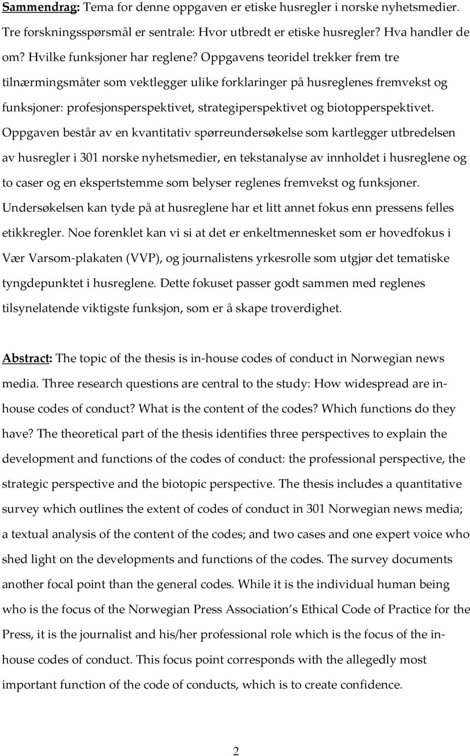Oppgaven består av en kvantitativ spørreundersøkelse som kartlegger utbredelsen av husregler i 301 norske nyhetsmedier, en tekstanalyse av innholdet i husreglene og to caser og en ekspertstemme som