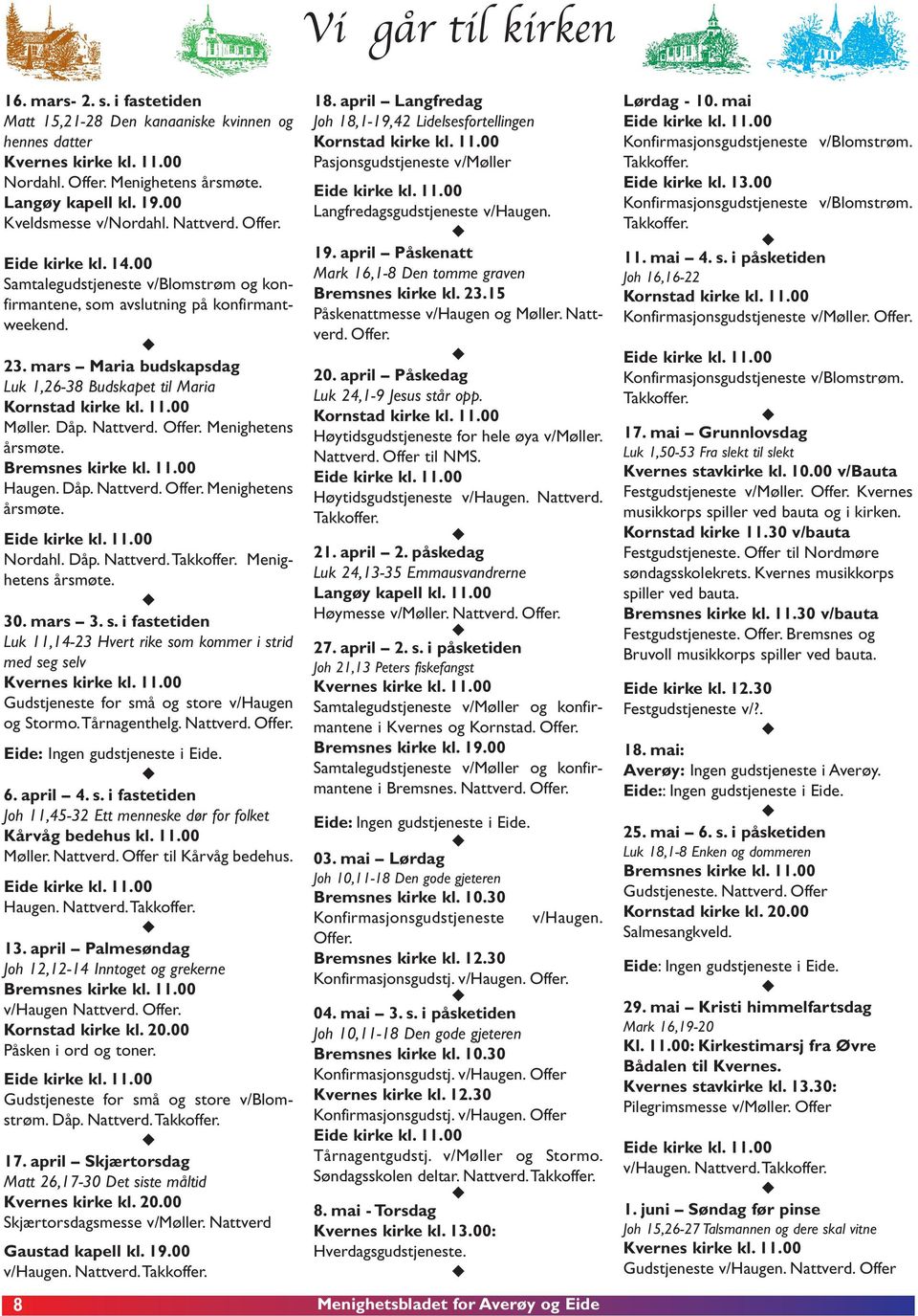 mars Maria budskapsdag Luk 1,26-38 Budskapet til Maria Kornstad kirke kl. 11.00 Møller. Dåp. Nattverd. Offer. Menighetens årsmøte. Bremsnes kirke kl. 11.00 Haugen. Dåp. Nattverd. Offer. Menighetens årsmøte. Nordahl.