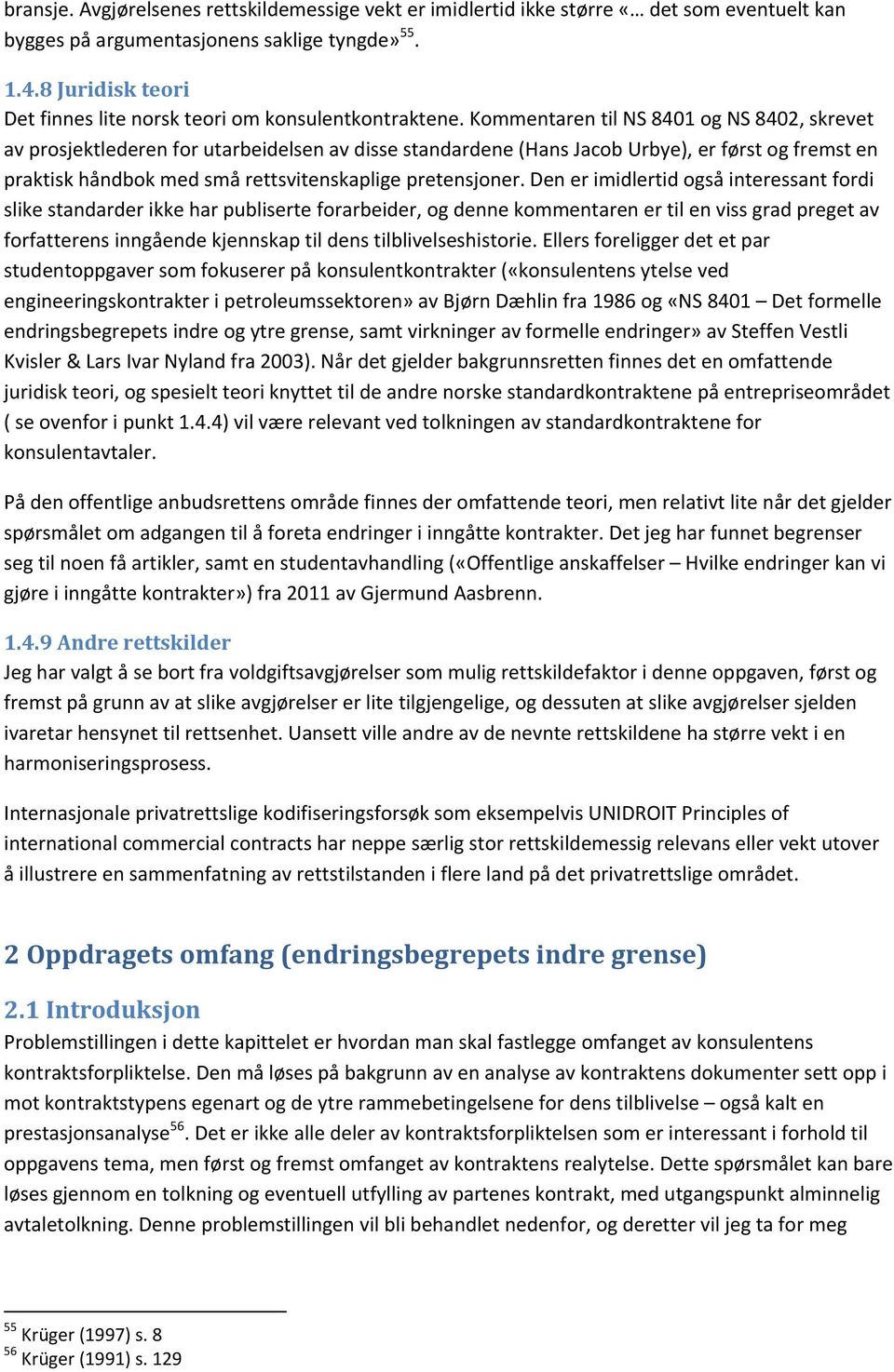 Kommentaren til NS 8401 og NS 8402, skrevet av prosjektlederen for utarbeidelsen av disse standardene (Hans Jacob Urbye), er først og fremst en praktisk håndbok med små rettsvitenskaplige