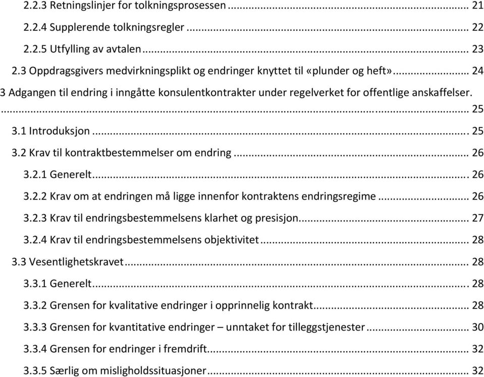 1 Introduksjon... 25 3.2 Krav til kontraktbestemmelser om endring... 26 3.2.1 Generelt... 26 3.2.2 Krav om at endringen må ligge innenfor kontraktens endringsregime... 26 3.2.3 Krav til endringsbestemmelsens klarhet og presisjon.