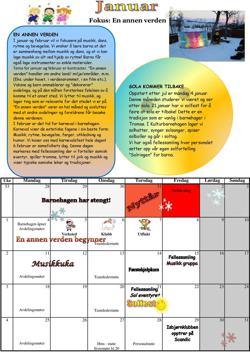 Tema for januar og februar er kontraster. "En annen verden" handler om andre land/ miljø/områder, m.m. (Eks. under havet, i verdensrommet, i en film etc.).