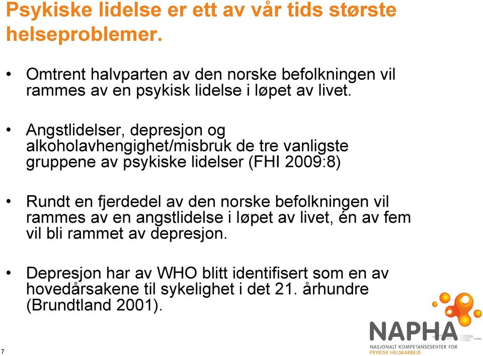 Angstlidelser, depresjon og alkoholavhengighet/misbruk de tre vanligste gruppene av psykiske lidelser (FHI 2009:8) Rundt en