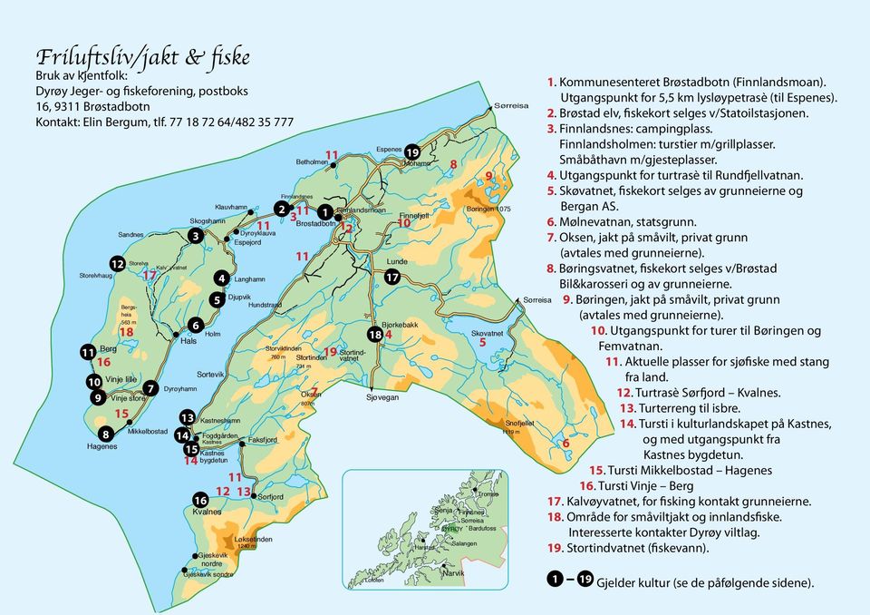 Hals 13 14 15 14 Holm Sortevik Gjeskevik nordre Klauvhamn 5 4 Kastneshamn Fogdgården, Kastnes Kastnes bygdetun 16 Kvalnes Gjeskevik søndre Dyrøyklauva Espejord Langhamn Djupvik Hundstrand 11 12 13