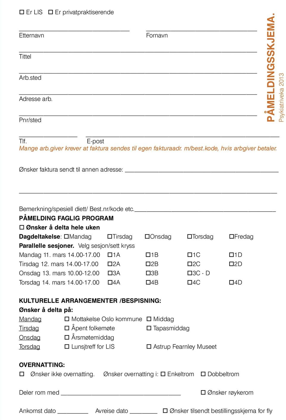 PÅMELDING FAGLIG PROGRAM Ønsker å delta hele uken Dagdeltakelse: Mandag Tirsdag Onsdag Torsdag Fredag Parallelle sesjoner. Velg sesjon/sett kryss Mandag 11. mars 14.00-17.00 1A 1B 1C 1D Tirsdag 12.