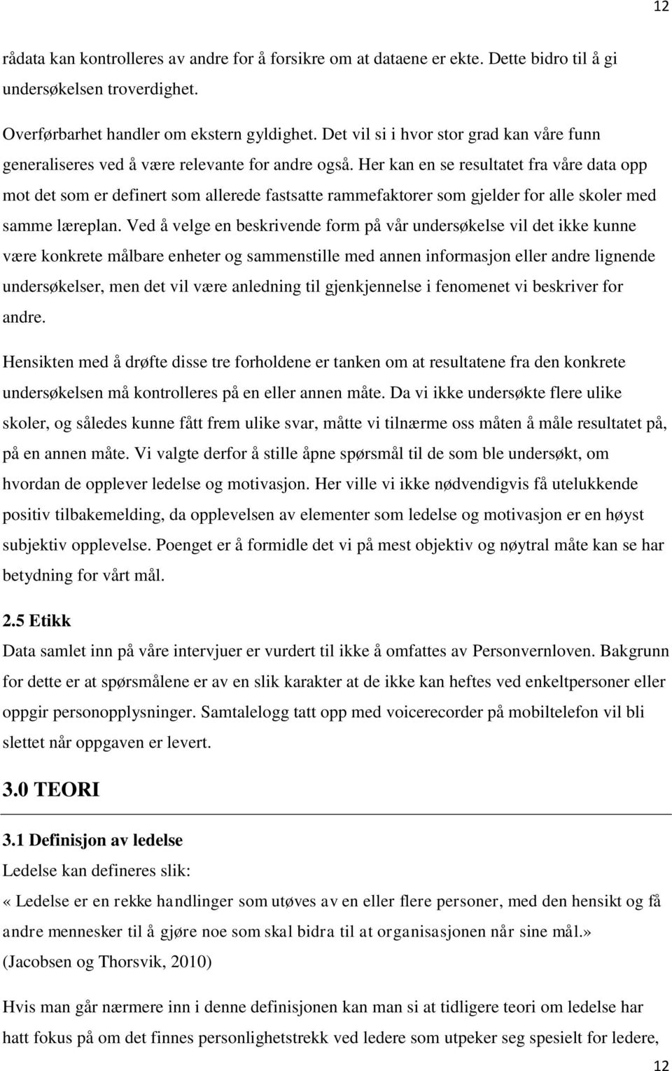 Her kan en se resultatet fra våre data opp mot det som er definert som allerede fastsatte rammefaktorer som gjelder for alle skoler med samme læreplan.