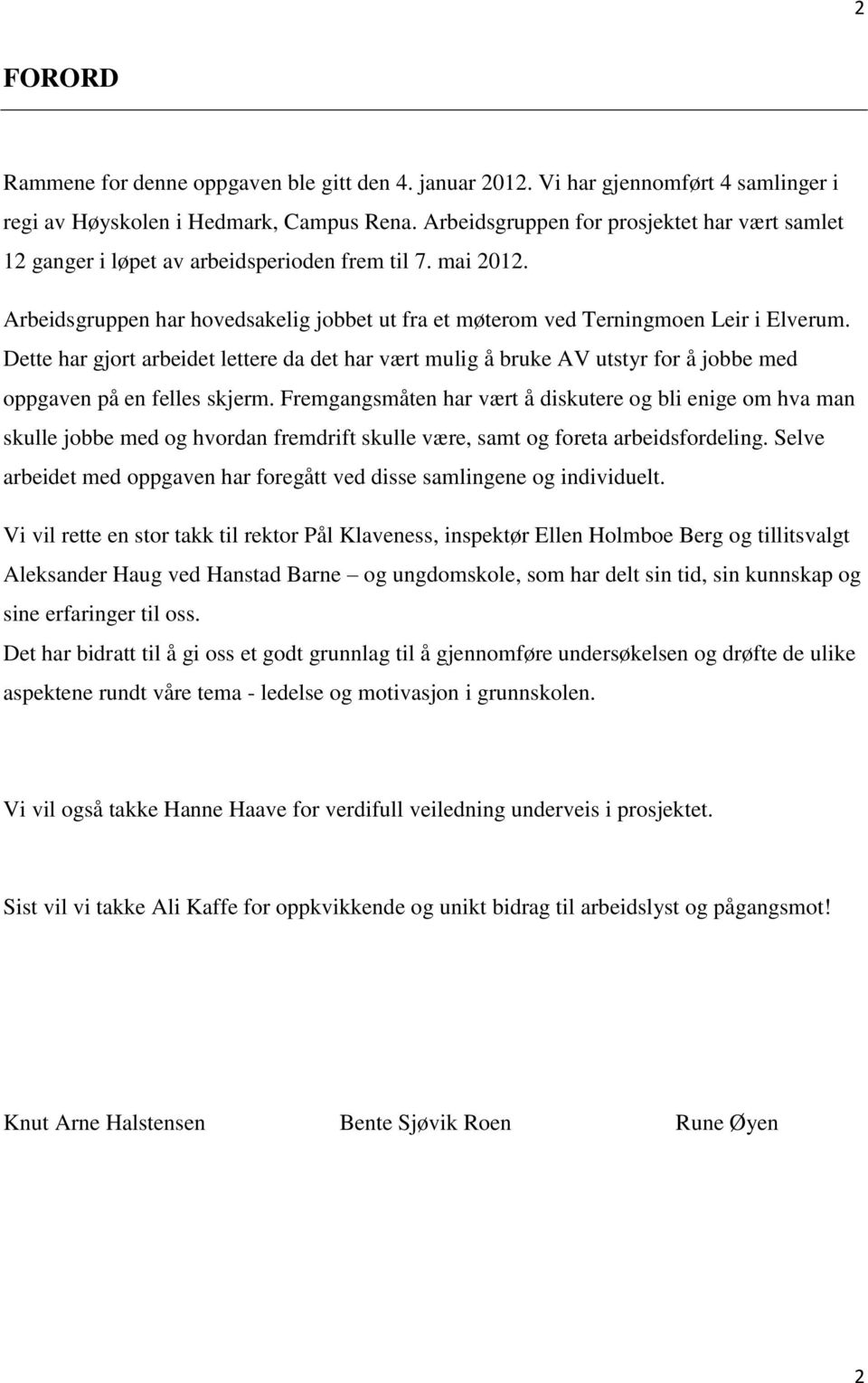 Dette har gjort arbeidet lettere da det har vært mulig å bruke AV utstyr for å jobbe med oppgaven på en felles skjerm.