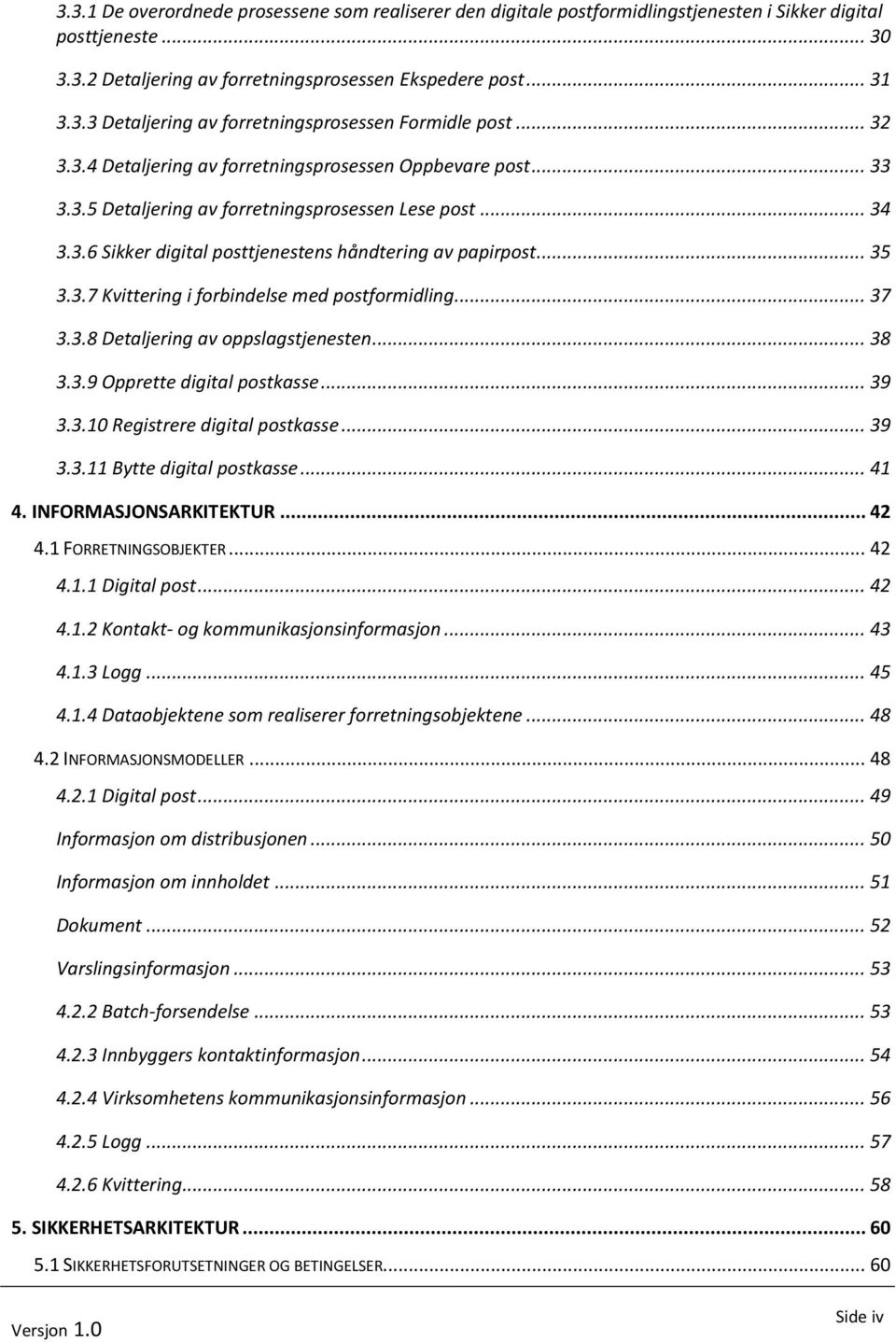 .. 37 3.3.8 Detaljering av oppslagstjenesten... 38 3.3.9 Opprette digital postkasse... 39 3.3.10 Registrere digital postkasse... 39 3.3.11 Bytte digital postkasse... 41 4. INFORMASJONSARKITEKTUR.