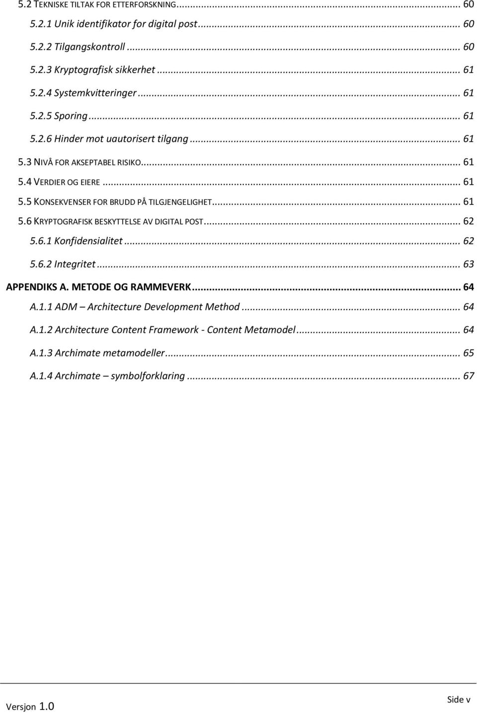 .. 61 5.6 KRYPTOGRAFISK BESKYTTELSE AV DIGITAL POST... 62 5.6.1 Konfidensialitet... 62 5.6.2 Integritet... 63 APPENDIKS A. METODE OG RAMMEVERK... 64 A.1.1 ADM Architecture Development Method.