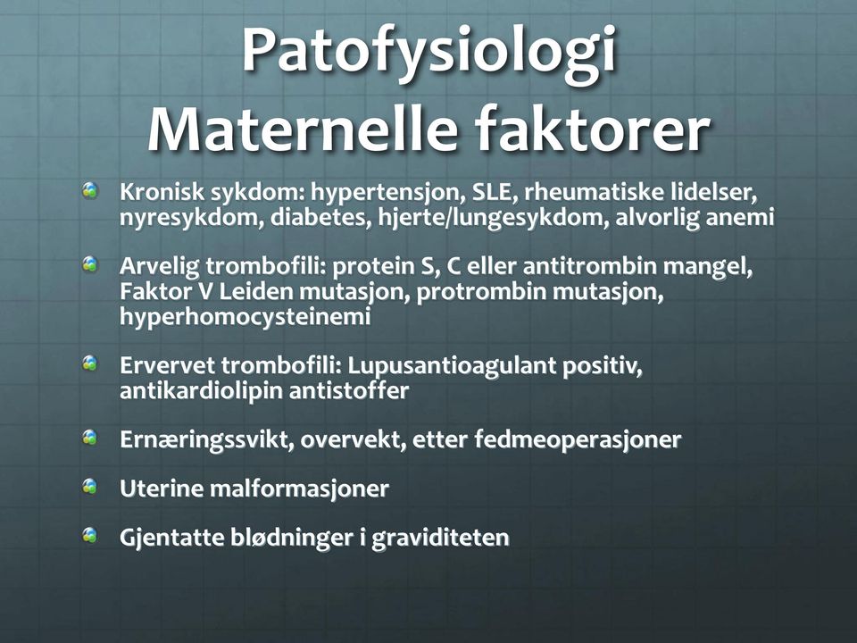 mutasjon, protrombin mutasjon, hyperhomocysteinemi Ervervet trombofili: Lupusantioagulant positiv, antikardiolipin