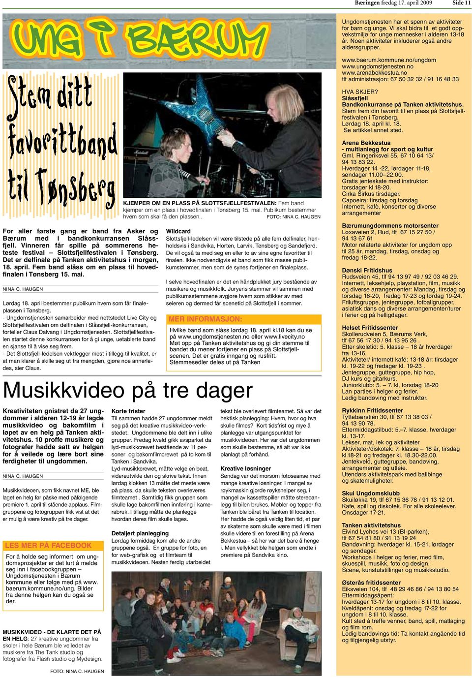 Vinneren får spille på sommerens heteste festival Slottsfjellfestivalen i Tønsberg. Det er delfinale på Tanken aktivitetshus i morgen, 18. april.