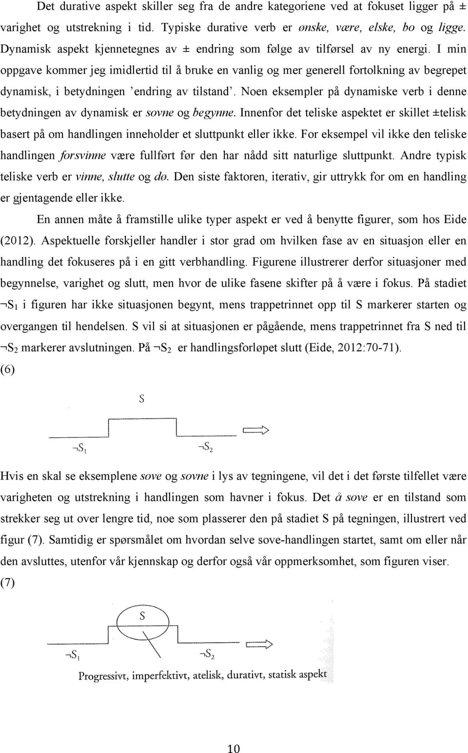 I min oppgave kommer jeg imidlertid til å bruke en vanlig og mer generell fortolkning av begrepet dynamisk, i betydningen endring av tilstand.