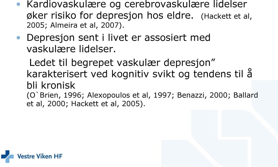 Depresjon sent i livet er assosiert med vaskulære lidelser.