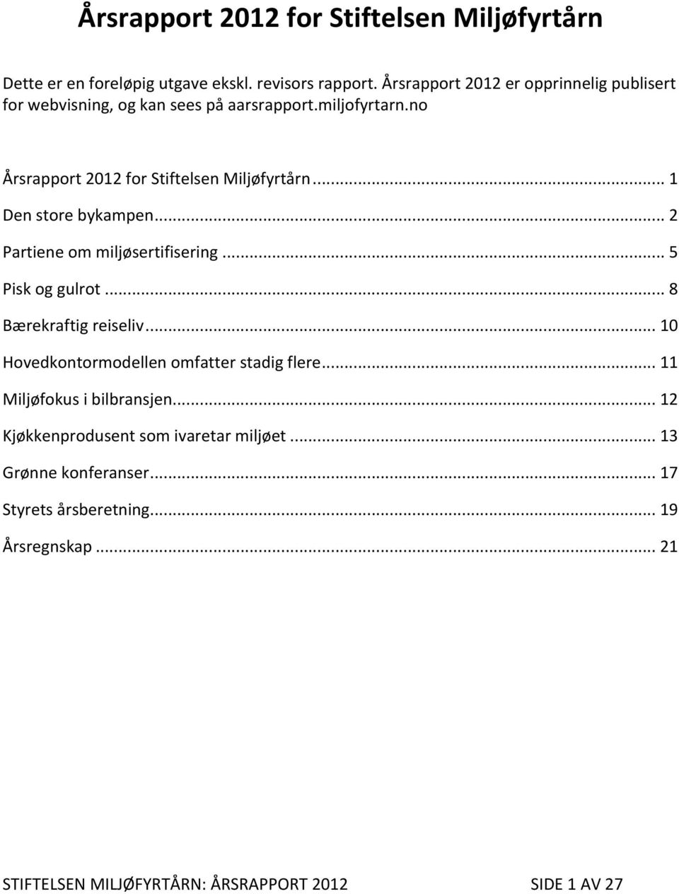 no Årsrapport 2012 for Stiftelsen Miljøfyrtårn... 1 Den store bykampen... 2 Partiene om miljøsertifisering... 5 Pisk og gulrot.