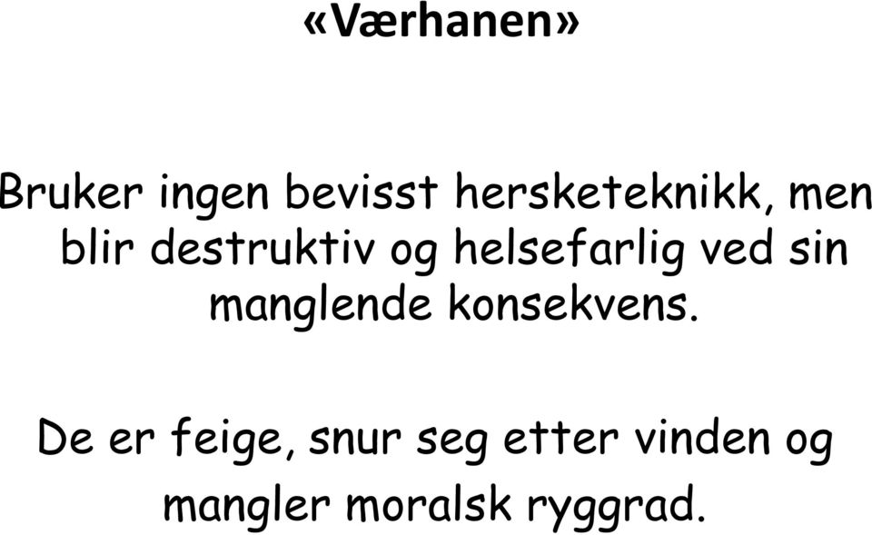 helsefarlig ved sin manglende konsekvens.