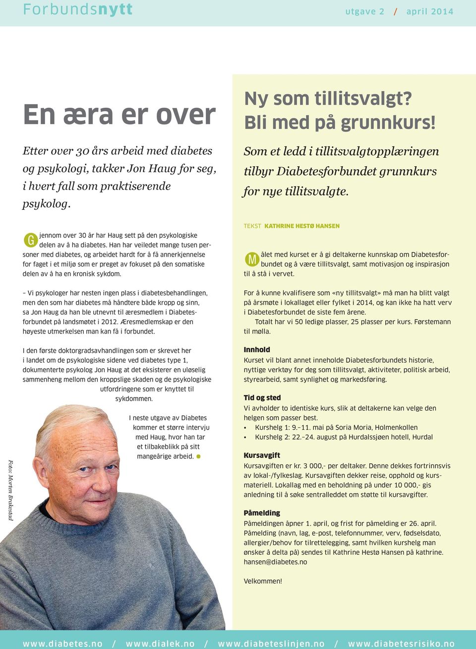 Han har veiledet mange tusen personer med diabetes, og arbeidet hardt for å få annerkjennelse for faget i et miljø som er preget av fokuset på den somatiske delen av å ha en kronisk sykdom.