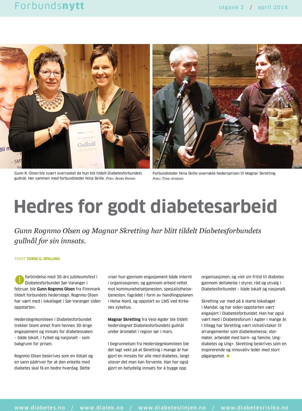 Foto: Tone Arntzen Hedres for godt diabetesarbeid Gunn Rognmo Olsen og Magnar Skretting har blitt tildelt Diabetesforbundets gullnål for sin innsats. TEKST TURID G.