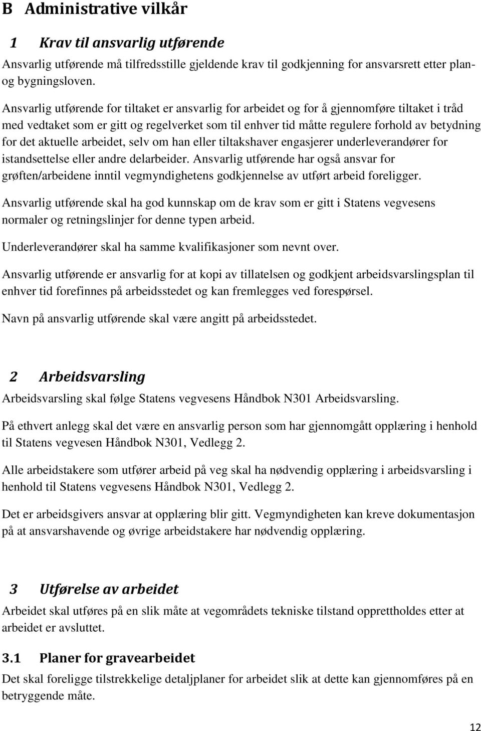 aktuelle arbeidet, selv om han eller tiltakshaver engasjerer underleverandører for istandsettelse eller andre delarbeider.