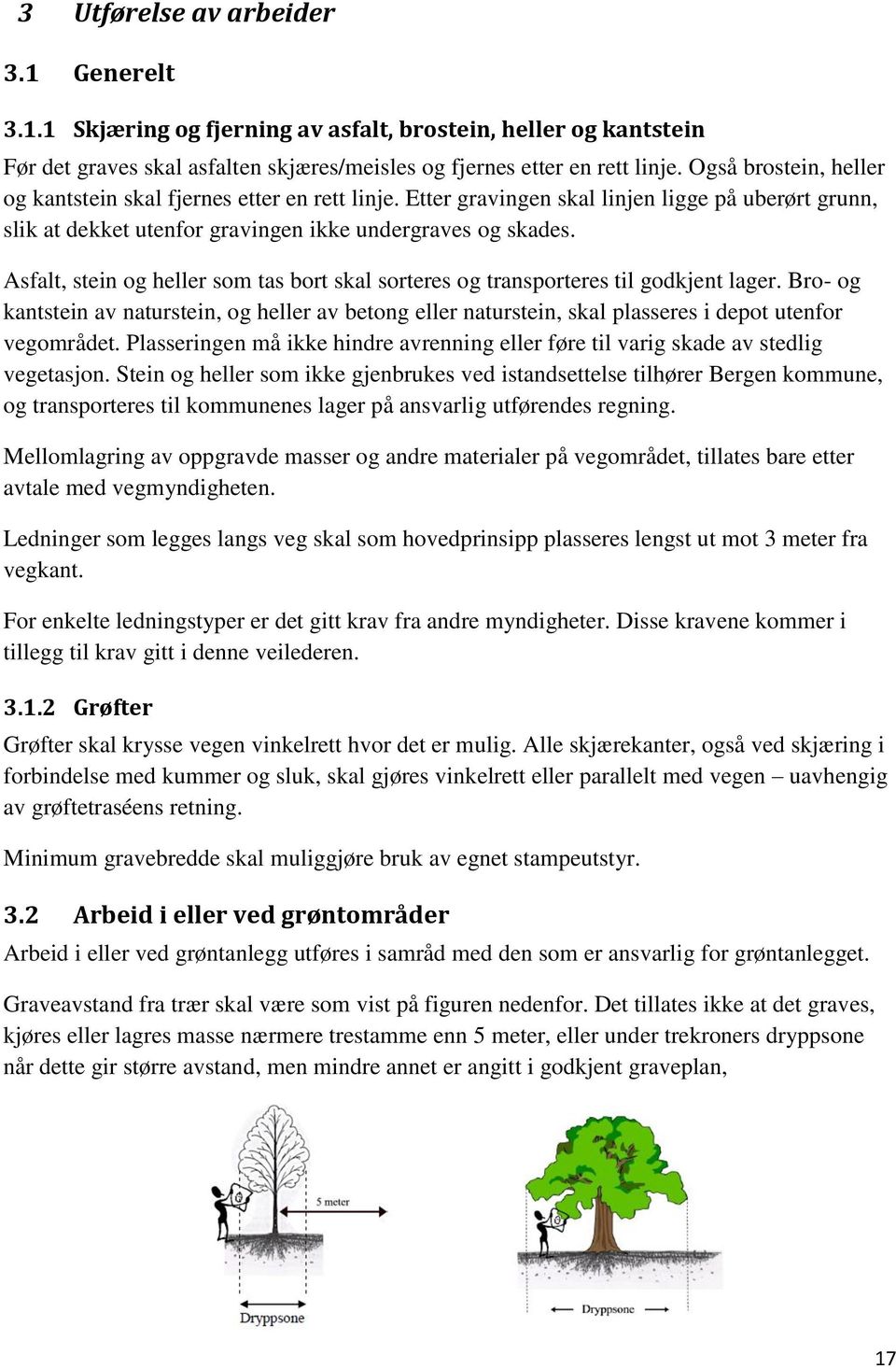 Asfalt, stein og heller som tas bort skal sorteres og transporteres til godkjent lager.