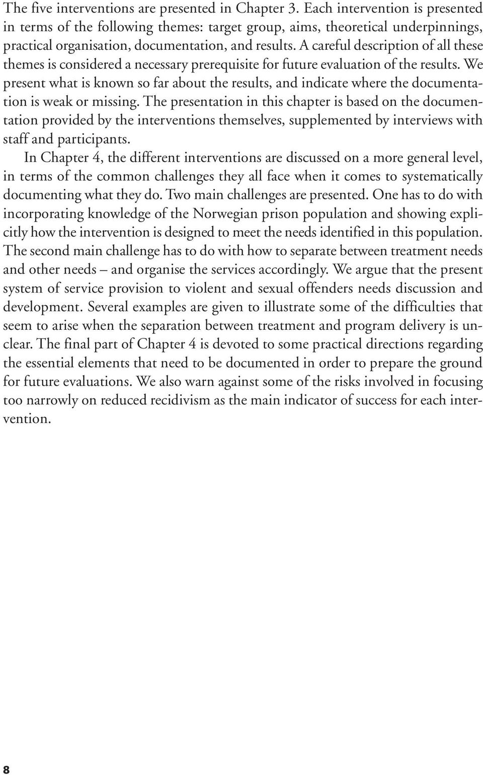 A careful description of all these themes is considered a necessary prerequisite for future evaluation of the results.