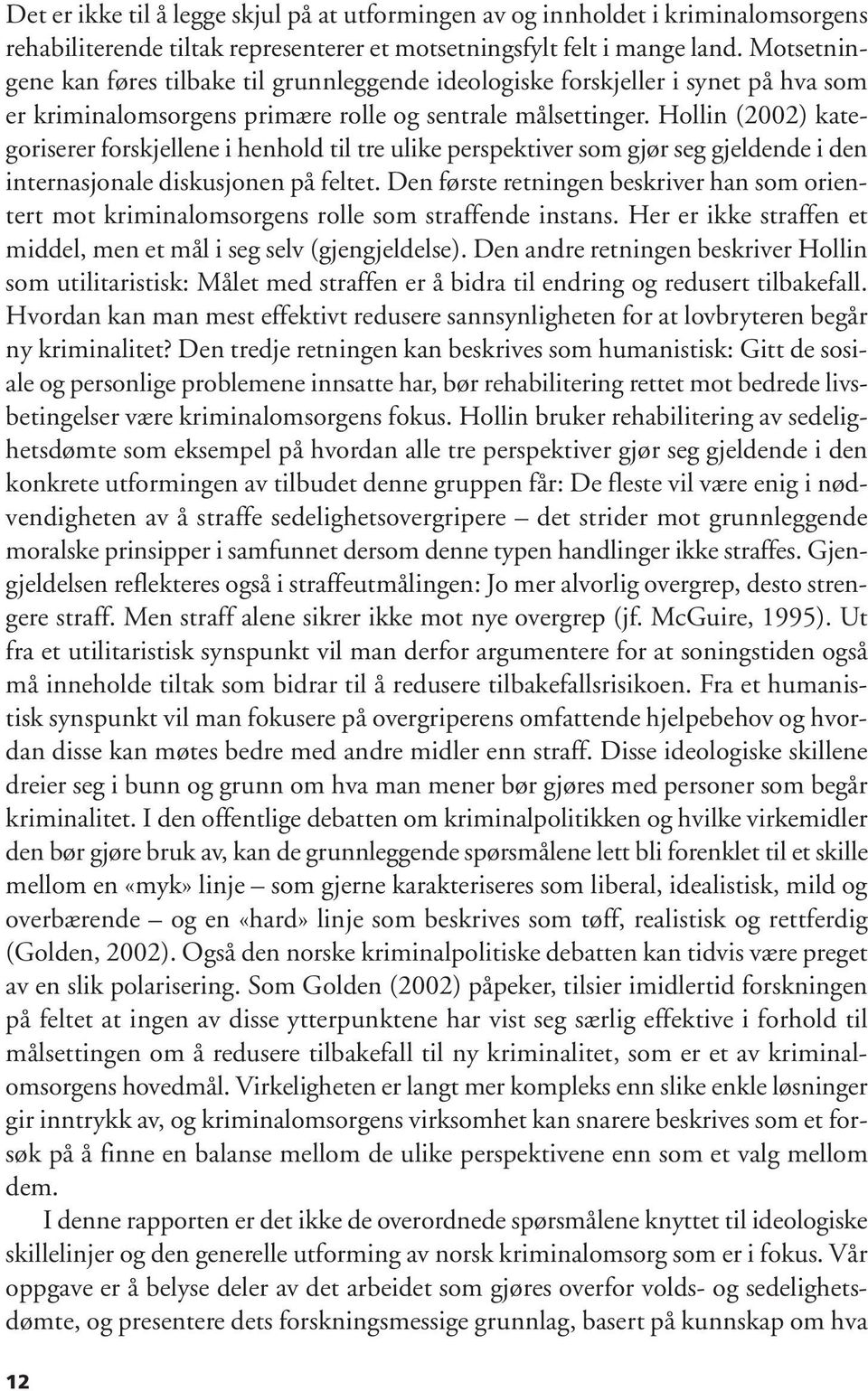 Hollin (2002) kategoriserer forskjellene i henhold til tre ulike perspektiver som gjør seg gjeldende i den internasjonale diskusjonen på feltet.