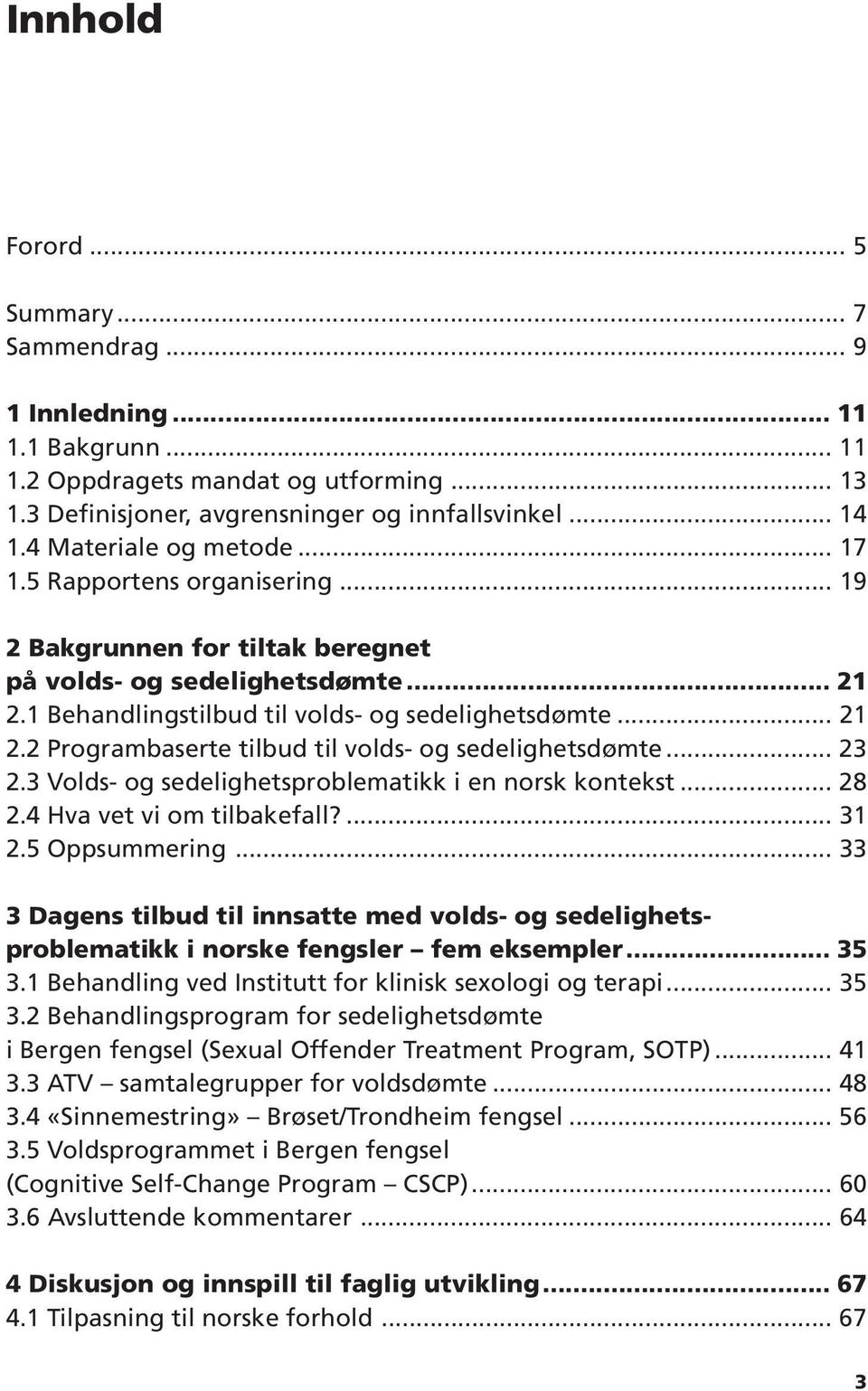 .. 23 2.3 Volds- og sedelighetsproblematikk i en norsk kontekst... 28 2.4 Hva vet vi om tilbakefall?... 31 2.5 Oppsummering.