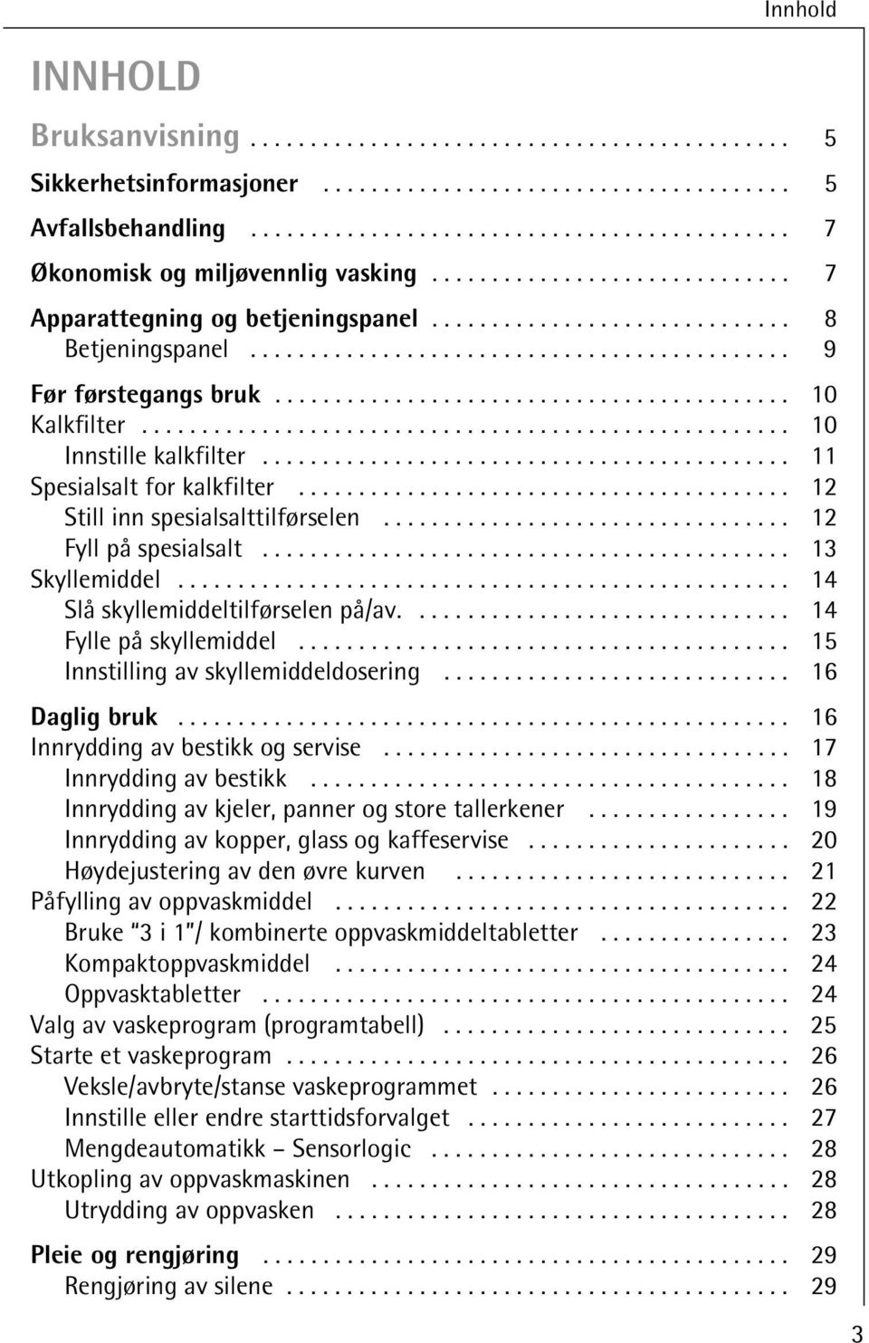 ..................................................... 10 Innstille kalkfilter............................................ 11 Spesialsalt for kalkfilter......................................... 12 Still inn spesialsalttilførselen.