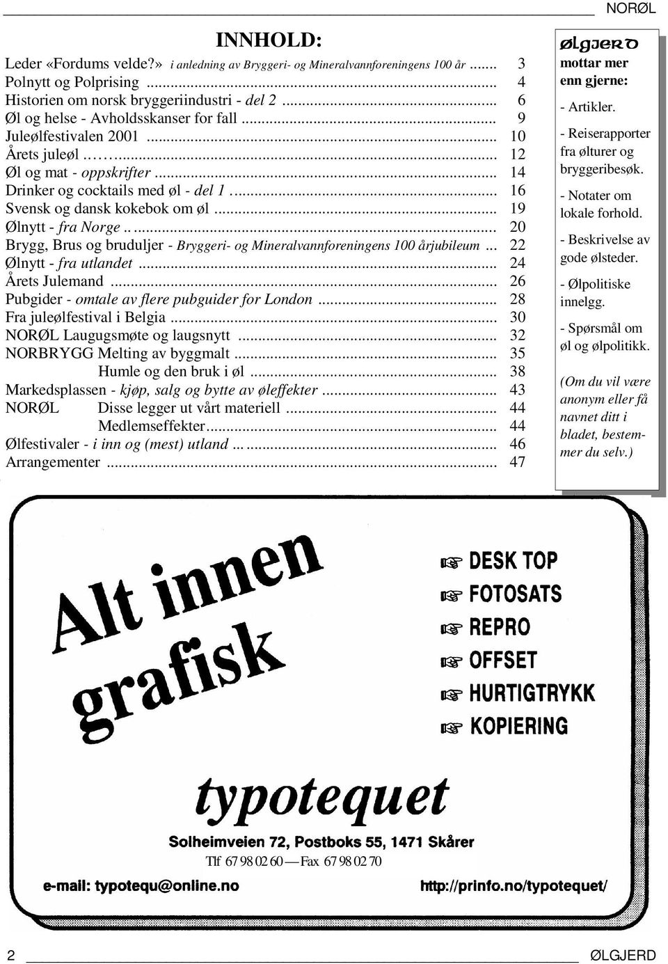 .. 19 Ølnytt - fra Norge..... 20 Brygg, Brus og bruduljer - Bryggeri- og Mineralvannforeningens 100 årjubileum... 22 Ølnytt - fra utlandet... 24 Årets Julemand.