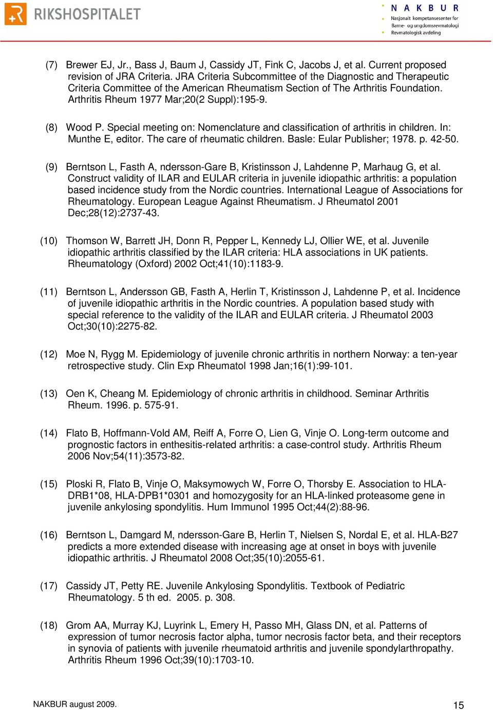 Special meeting on: Nomenclature and classification of arthritis in children. In: Munthe E, editor. The care of rheumatic children. Basle: Eular Publisher; 1978. p. 42-50.