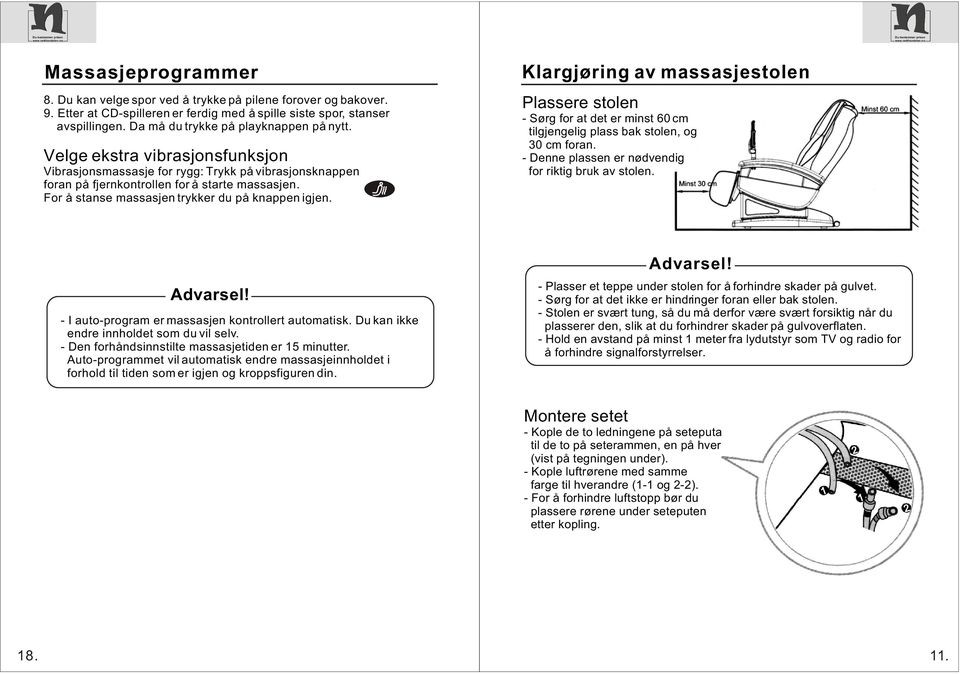 Klargjøring av massasjestolen Plassere stolen - Sørg for at det er minst 60 cm tilgjengelig plass bak stolen, og 30 cm foran. - Denne plassen er nødvendig for riktig bruk av stolen. Advarsel!