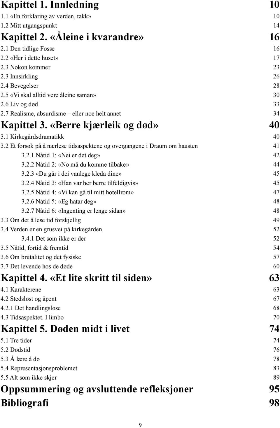 1 Kirkegårdsdramatikk 40 3.2 Et forsøk på å nærlese tidsaspektene og overgangene i Draum om hausten 41 3.2.1 Nåtid 1: «Nei er det deg» 42 3.2.2 Nåtid 2: «No må du komme tilbake» 44 3.2.3 «Du går i dei vanlege kleda dine» 45 3.