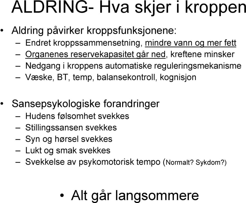 Væske, BT, temp, balansekontroll, kognisjon Sansepsykologiske forandringer Hudens følsomhet svekkes