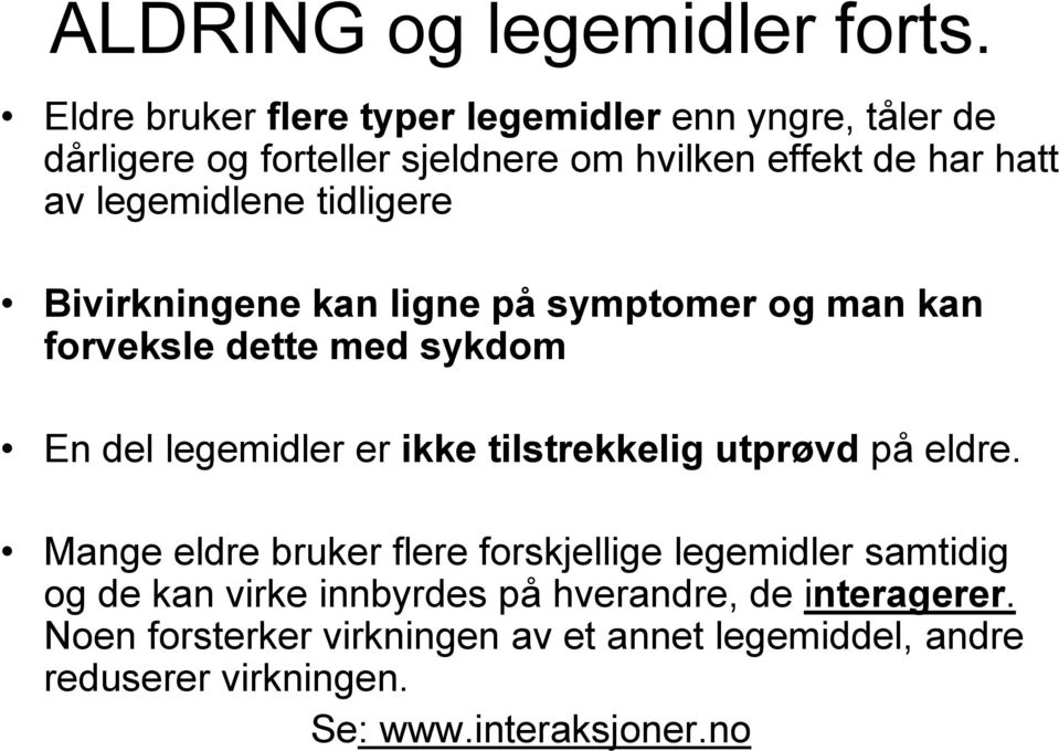 legemidlene tidligere Bivirkningene kan ligne på symptomer og man kan forveksle dette med sykdom En del legemidler er ikke