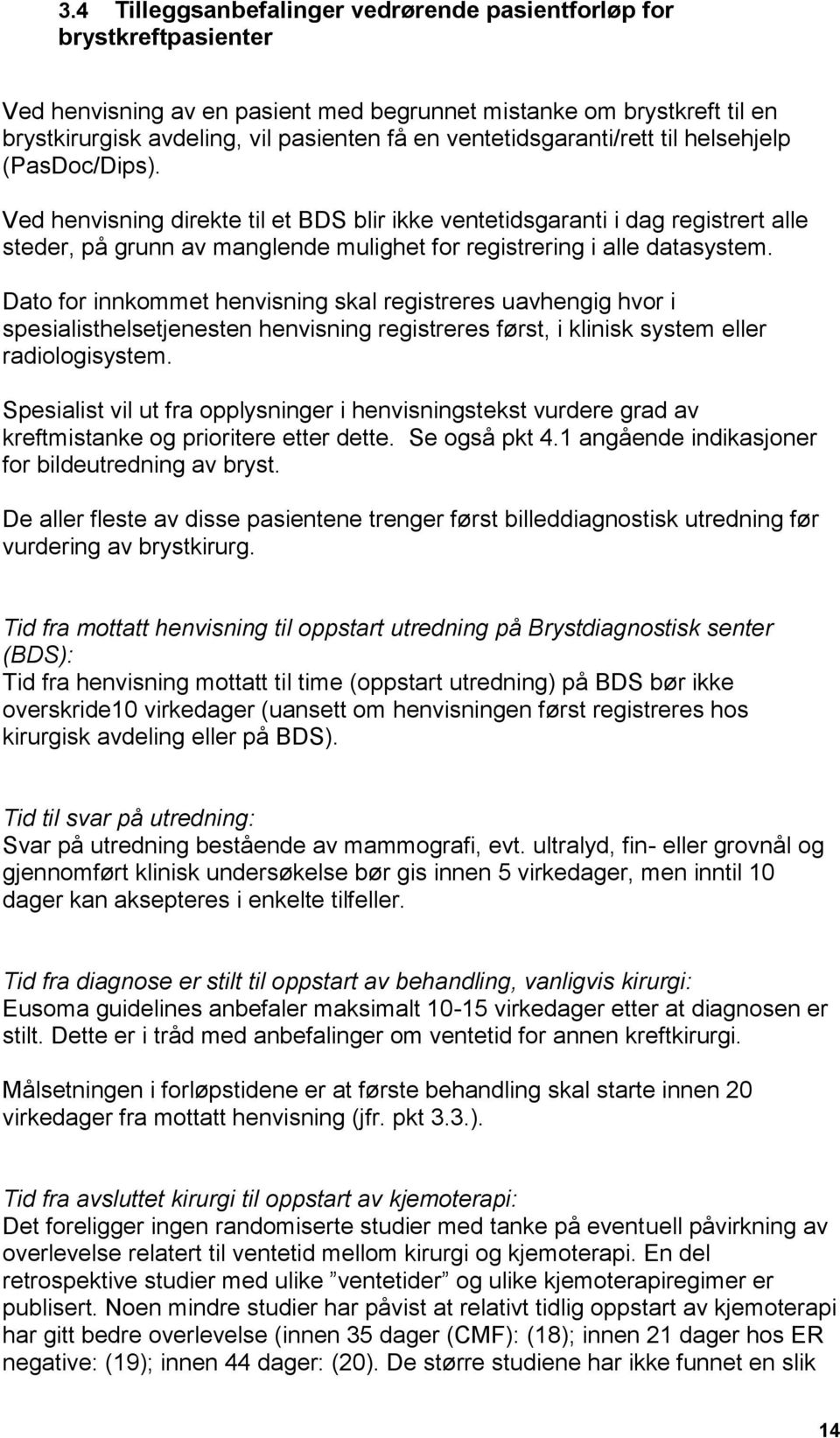 Ved henvisning direkte til et BDS blir ikke ventetidsgaranti i dag registrert alle steder, på grunn av manglende mulighet for registrering i alle datasystem.