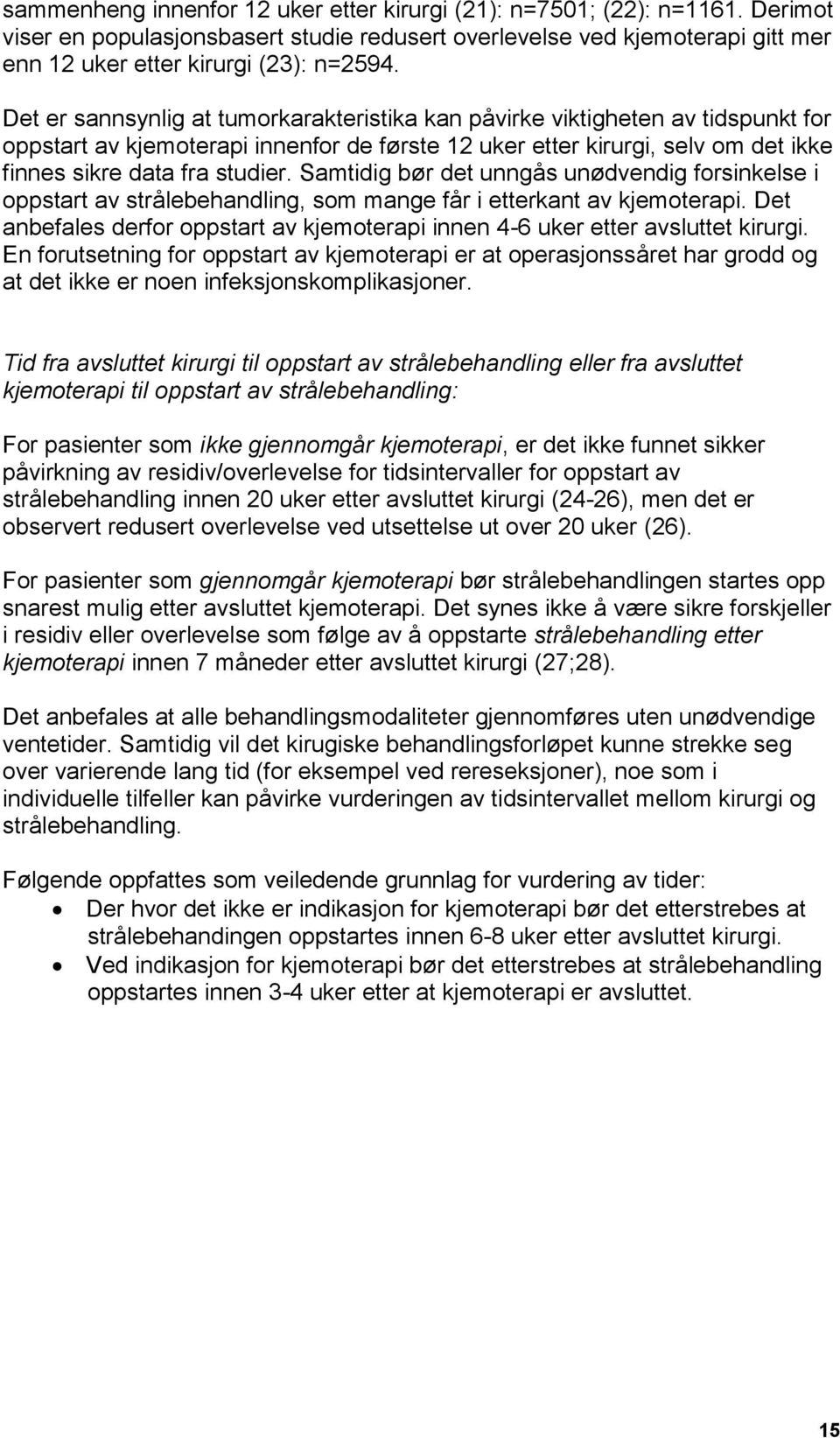 Samtidig bør det unngås unødvendig forsinkelse i oppstart av strålebehandling, som mange får i etterkant av kjemoterapi.