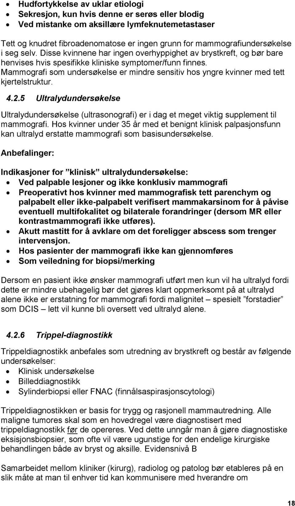 Mammografi som undersøkelse er mindre sensitiv hos yngre kvinner med tett kjertelstruktur. 4.2.