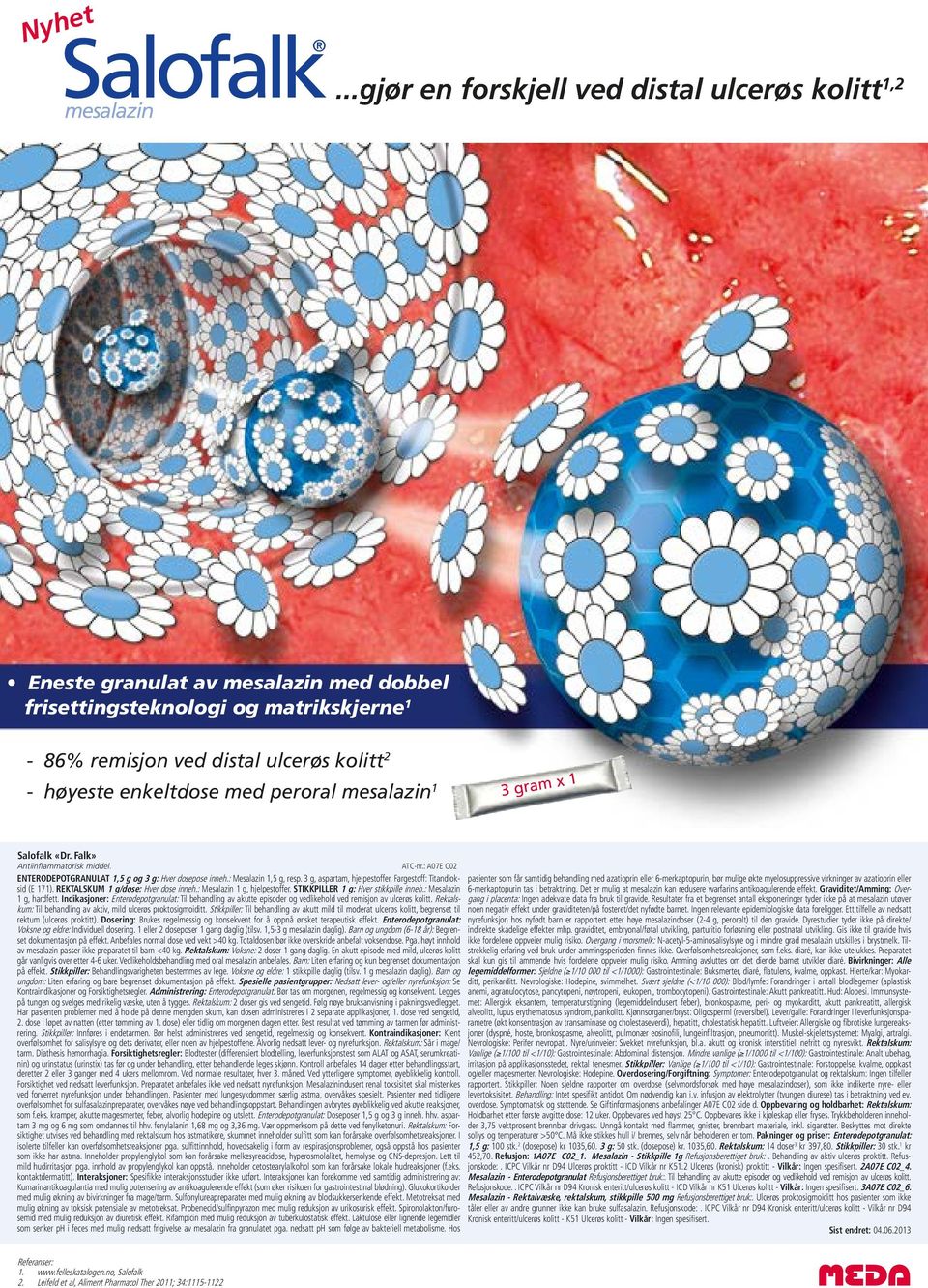 peroral mesalazin 1 3 gram x 1 Salofalk «Dr. Falk» Antiinflammatorisk middel. ATC-nr.: A07E C02 ENTERODEPOTGRANULAT 1,5 g og 3 g: Hver dosepose inneh.: Mesalazin 1,5 g, resp.